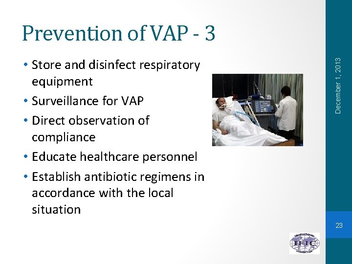  • Store and disinfect respiratory equipment • Surveillance for VAP • Direct observation