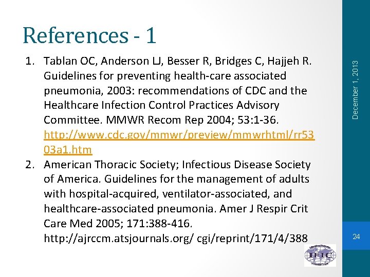 1. Tablan OC, Anderson LJ, Besser R, Bridges C, Hajjeh R. Guidelines for preventing