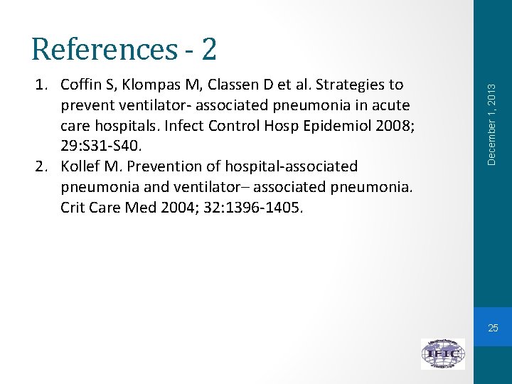 1. Coffin S, Klompas M, Classen D et al. Strategies to preventilator- associated pneumonia
