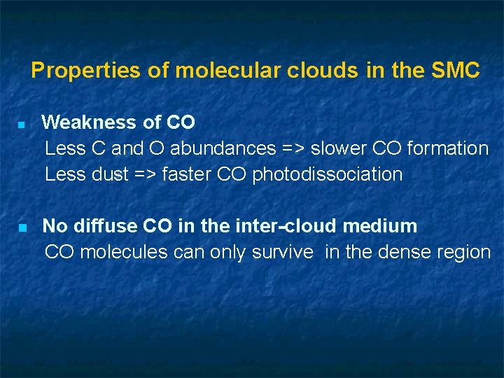 Properties of molecular clouds in the SMC n n Weakness of CO Less C