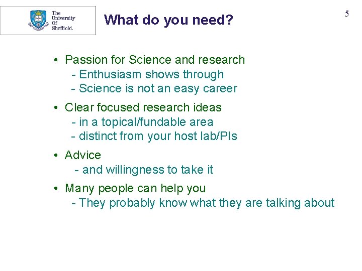 What do you need? • Passion for Science and research - Enthusiasm shows through What do you need? • Passion for Science and research - Enthusiasm shows through