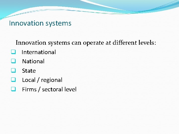 Innovation systems can operate at different levels: q International q National q State q