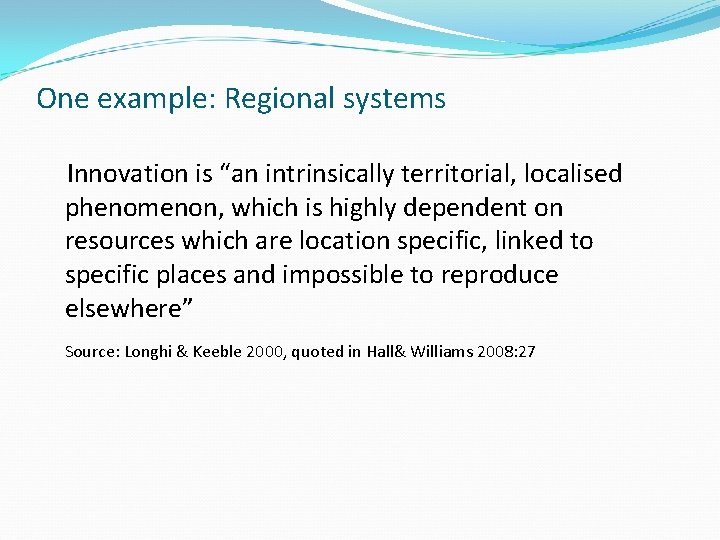 One example: Regional systems Innovation is “an intrinsically territorial, localised phenomenon, which is highly