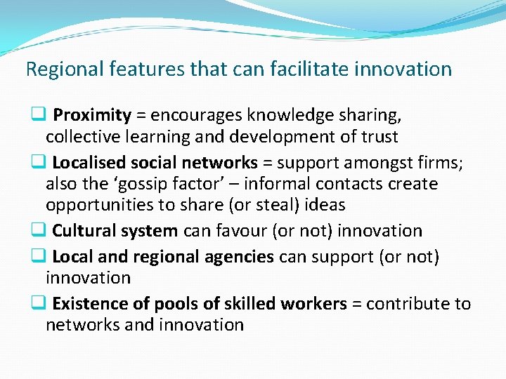 Regional features that can facilitate innovation q Proximity = encourages knowledge sharing, collective learning