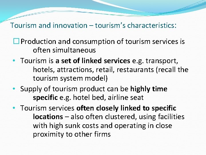 Tourism and innovation – tourism’s characteristics: � Production and consumption of tourism services is