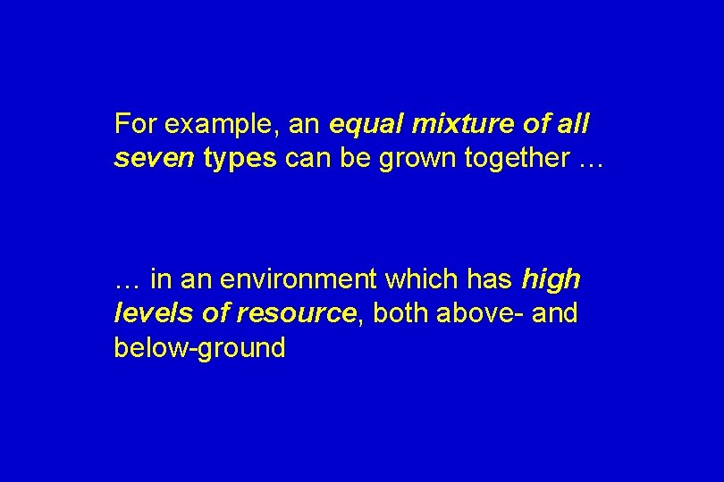 For example, an equal mixture of all seven types can be grown together …