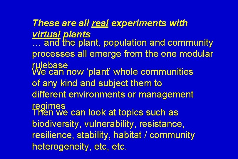 These are all real experiments with virtual plants … and the plant, population and
