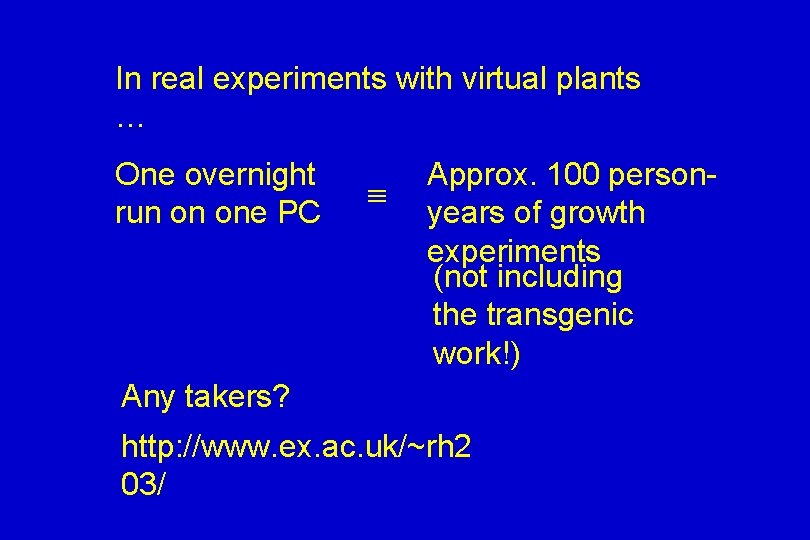 In real experiments with virtual plants … One overnight run on one PC Approx.