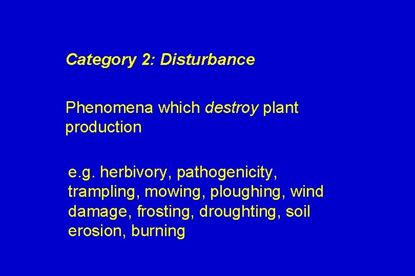 Category 2: Disturbance Phenomena which destroy plant production e. g. herbivory, pathogenicity, trampling, mowing,