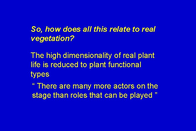 So, how does all this relate to real vegetation? The high dimensionality of real