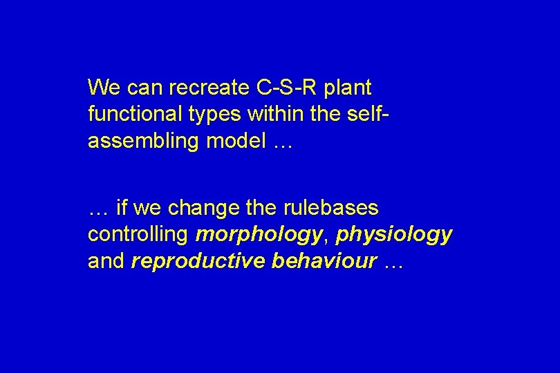 We can recreate C-S-R plant functional types within the selfassembling model … … if