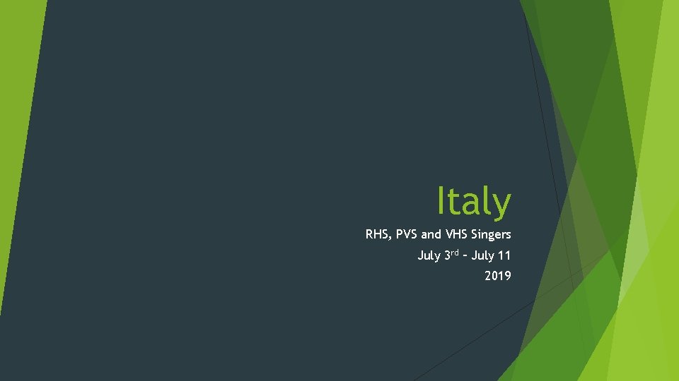 Italy RHS, PVS and VHS Singers July 3 rd – July 11 2019 Italy RHS, PVS and VHS Singers July 3 rd – July 11 2019