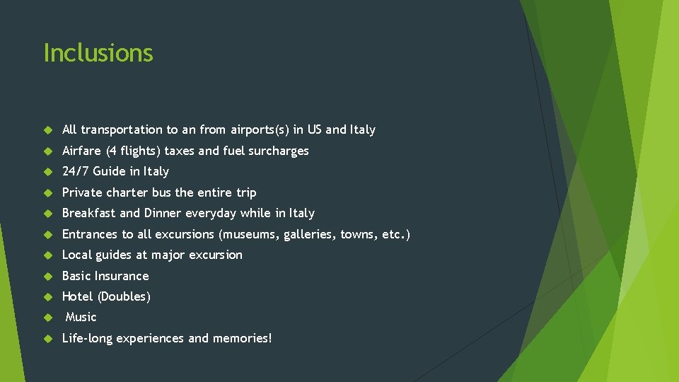 Inclusions All transportation to an from airports(s) in US and Italy Airfare (4 flights) Inclusions All transportation to an from airports(s) in US and Italy Airfare (4 flights)