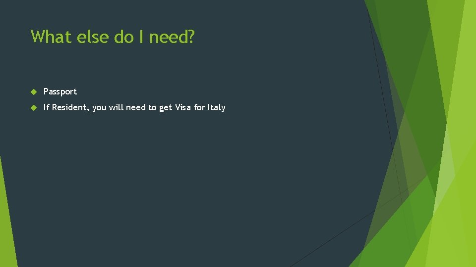 What else do I need? Passport If Resident, you will need to get Visa What else do I need? Passport If Resident, you will need to get Visa