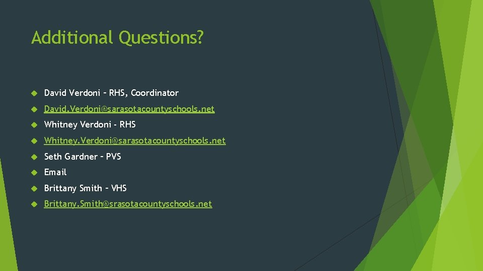 Additional Questions? David Verdoni – RHS, Coordinator David. Verdoni@sarasotacountyschools. net Whitney Verdoni - RHS Additional Questions? David Verdoni – RHS, Coordinator David. Verdoni@sarasotacountyschools. net Whitney Verdoni - RHS