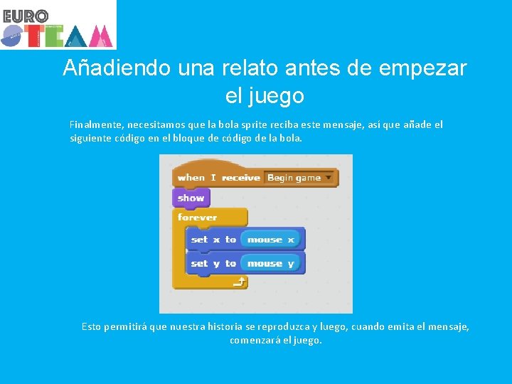 Añadiendo una relato antes de empezar el juego Finalmente, necesitamos que la bola sprite