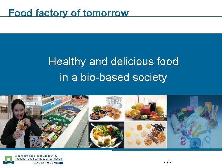 Food factory of tomorrow Healthy and delicious food in a bio-based society -1 -