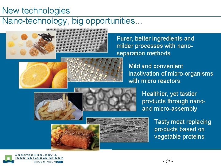 New technologies Nano-technology, big opportunities… Purer, better ingredients and milder processes with nanoseparation methods