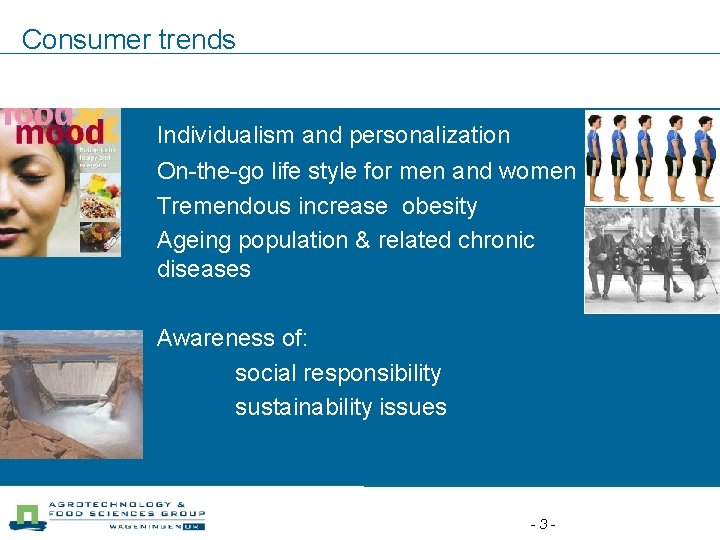 Consumer trends Individualism and personalization On-the-go life style for men and women Tremendous increase