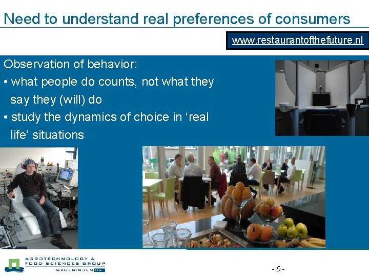 Need to understand real preferences of consumers www. restaurantofthefuture. nl Observation of behavior: •