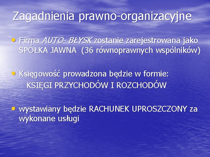 Zagadnienia prawno-organizacyjne • Firma AUTO- BŁYSK zostanie zarejestrowana jako SPÓŁKA JAWNA (36 równoprawnych wspólników)