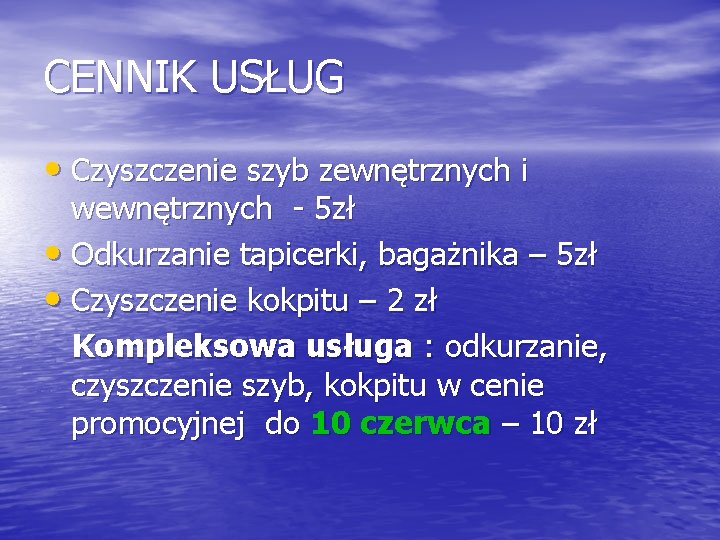 CENNIK USŁUG • Czyszczenie szyb zewnętrznych i wewnętrznych - 5 zł • Odkurzanie tapicerki,