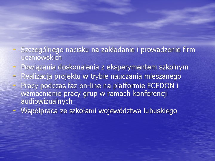 - Szczególnego nacisku na zakładanie i prowadzenie firm - uczniowskich Powiązania doskonalenia z eksperymentem