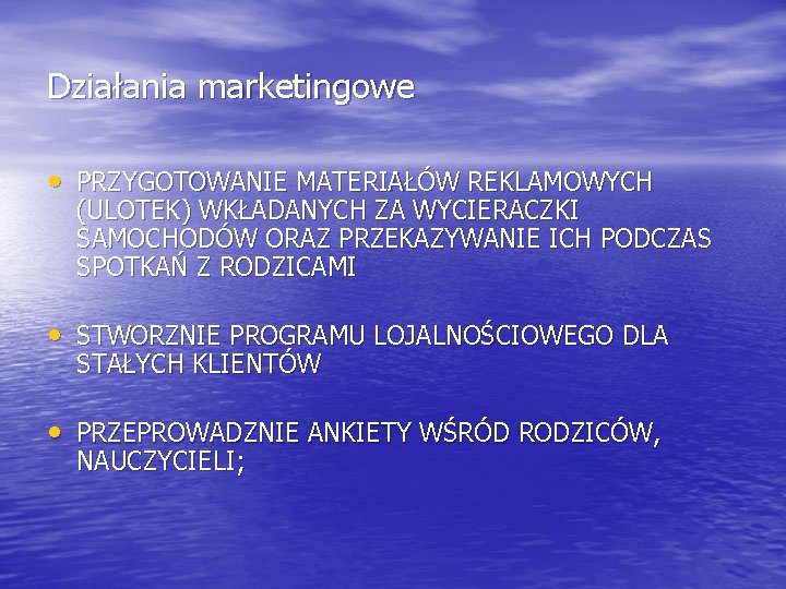 Działania marketingowe • PRZYGOTOWANIE MATERIAŁÓW REKLAMOWYCH (ULOTEK) WKŁADANYCH ZA WYCIERACZKI SAMOCHODÓW ORAZ PRZEKAZYWANIE ICH