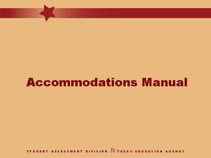 Accommodations Manual STUDENT ASSESSMENT DIVISION TEXAS EDUCATION AGENCY 