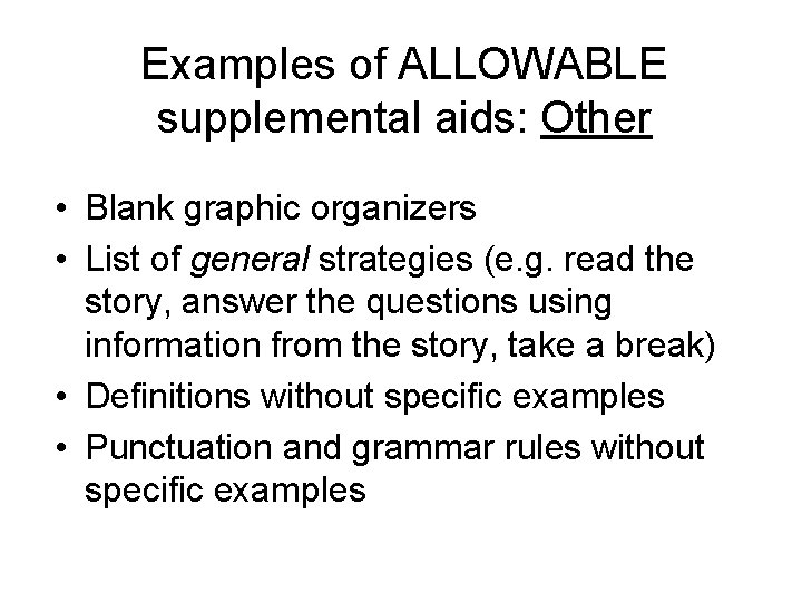 Examples of ALLOWABLE supplemental aids: Other • Blank graphic organizers • List of general