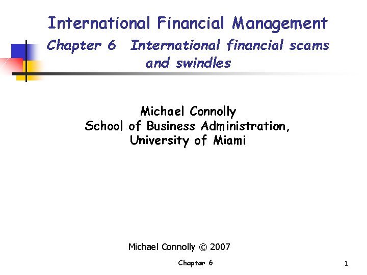 International Financial Management Chapter 6 International financial scams and swindles Michael Connolly School of