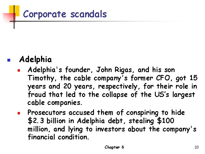 Corporate scandals n Adelphia n n Adelphia's founder, John Rigas, and his son Timothy,