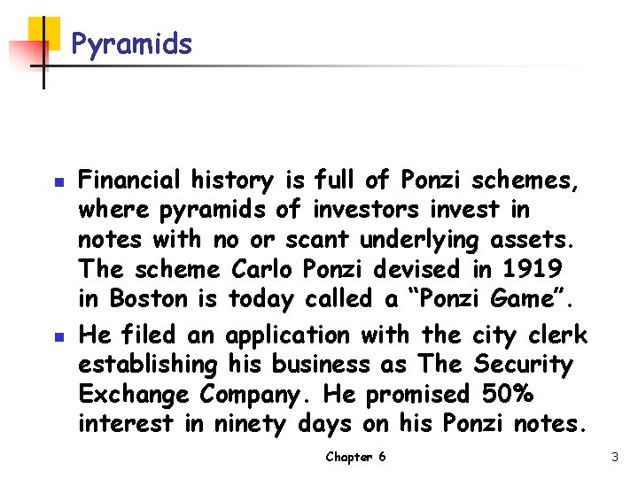 Pyramids n n Financial history is full of Ponzi schemes, where pyramids of investors