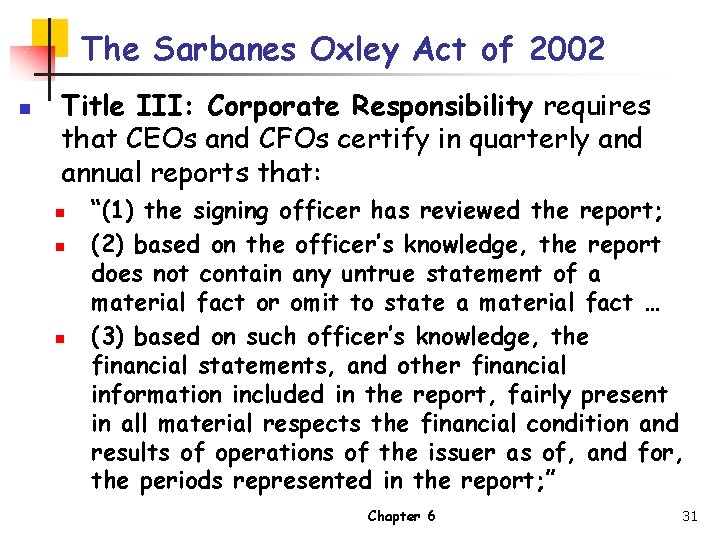 The Sarbanes Oxley Act of 2002 n Title III: Corporate Responsibility requires that CEOs