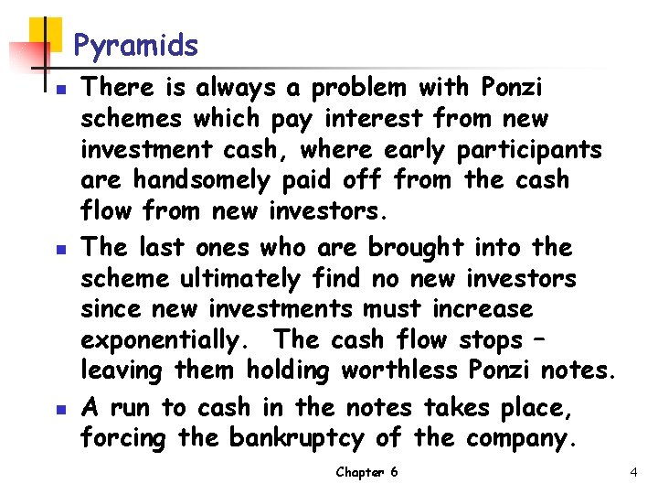 Pyramids n n n There is always a problem with Ponzi schemes which pay