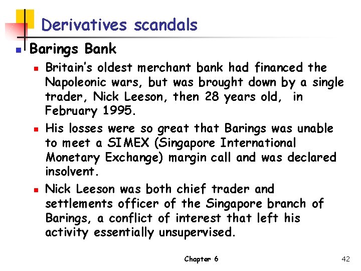 Derivatives scandals n Barings Bank n n n Britain’s oldest merchant bank had financed