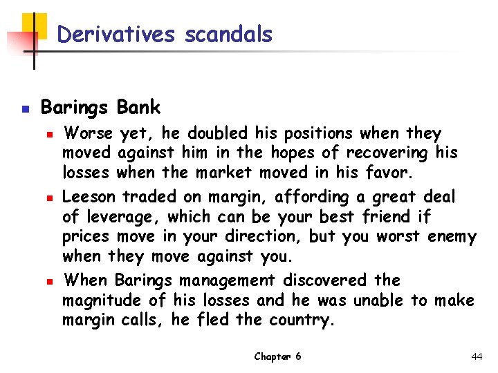 Derivatives scandals n Barings Bank n n n Worse yet, he doubled his positions