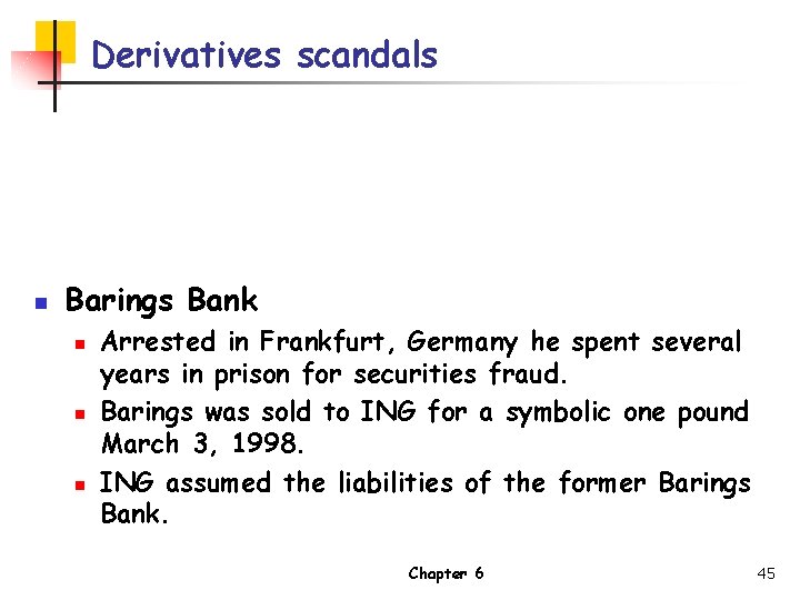 Derivatives scandals n Barings Bank n n n Arrested in Frankfurt, Germany he spent