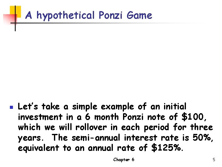 A hypothetical Ponzi Game n Let’s take a simple example of an initial investment