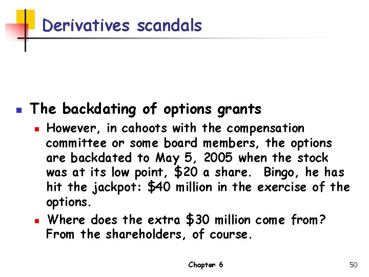 Derivatives scandals n The backdating of options grants n n However, in cahoots with