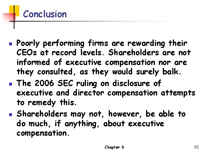 Conclusion n Poorly performing firms are rewarding their CEOs at record levels. Shareholders are