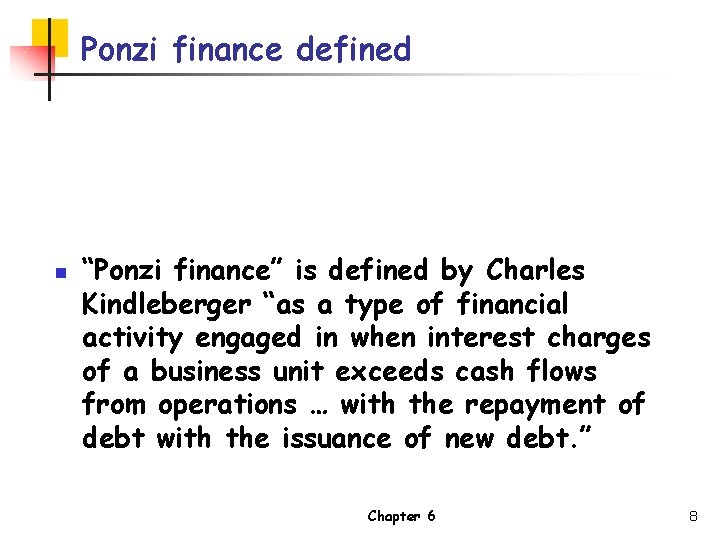 Ponzi finance defined n “Ponzi finance” is defined by Charles Kindleberger “as a type