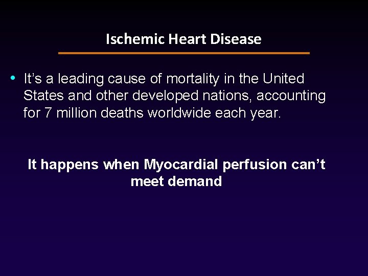 Ischemic Heart Disease • It’s a leading cause of mortality in the United States