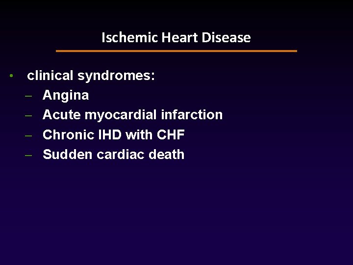 Ischemic Heart Disease • clinical syndromes: – Angina – Acute myocardial infarction – Chronic