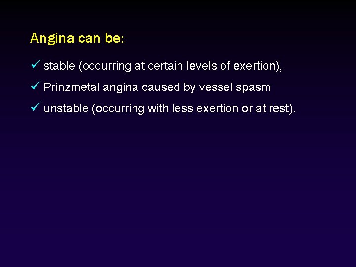 Angina can be: ü stable (occurring at certain levels of exertion), ü Prinzmetal angina