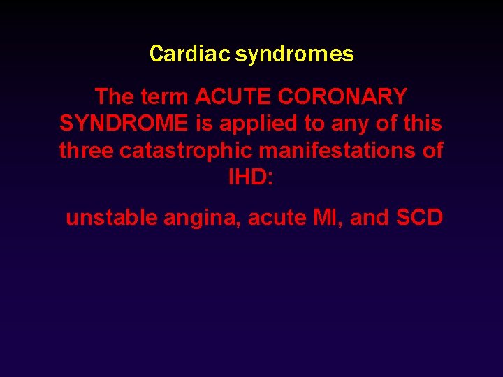 Cardiac syndromes The term ACUTE CORONARY SYNDROME is applied to any of this three