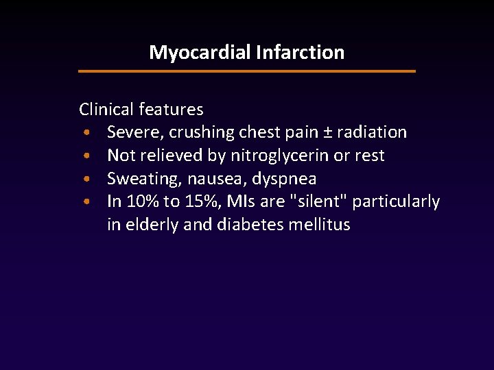 Myocardial Infarction Clinical features • Severe, crushing chest pain ± radiation • Not relieved