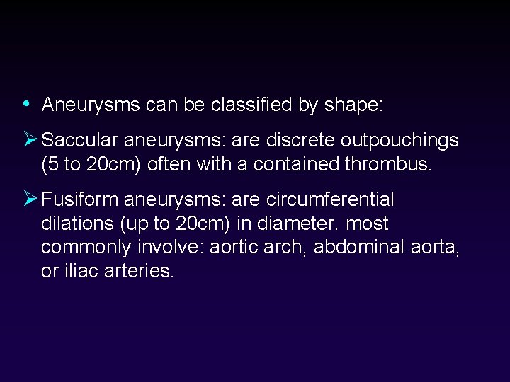  • Aneurysms can be classified by shape: Ø Saccular aneurysms: are discrete outpouchings