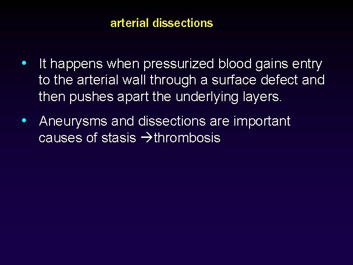 arterial dissections • It happens when pressurized blood gains entry to the arterial wall