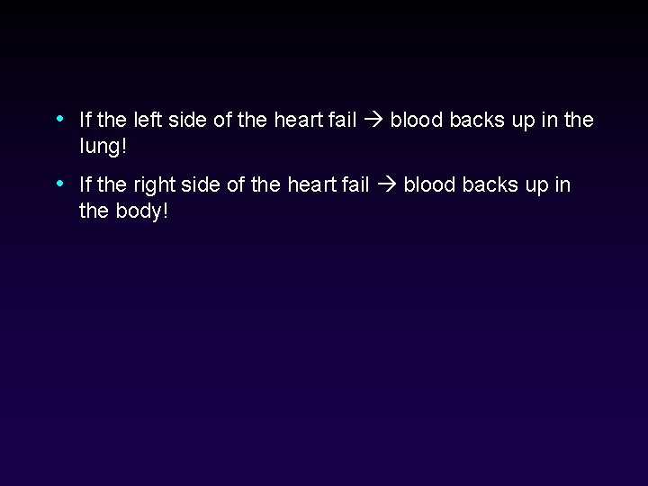  • If the left side of the heart fail blood backs up in